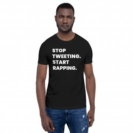 "Stop Tweeting. Start Rapping." T-Shirt