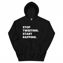 "Stop Tweeting. Start Rapping." Hoodie