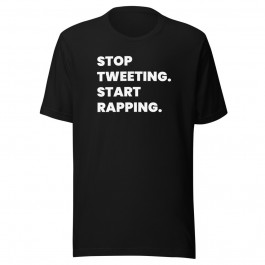 "Stop Tweeting. Start Rapping." T-Shirt